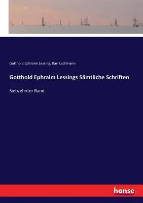 Gotthold Ephraim Lessings Sämtliche Schriften: Siebzehnter Band