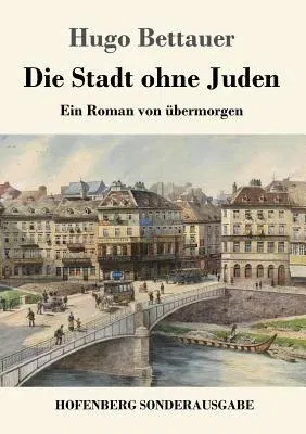 Die Stadt ohne Juden: Ein Roman von übermorgen