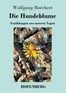 Die Hundeblume: Erzählungen aus unseren Tagen