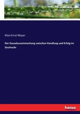 Der Kausalzusammenhang zwischen Handlung und Erfolg im Strafrecht