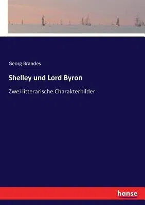 Shelley und Lord Byron: Zwei litterarische Charakterbilder