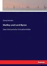 Shelley und Lord Byron: Zwei litterarische Charakterbilder