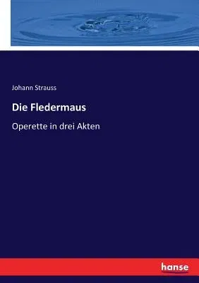 Die Fledermaus: Operette in drei Akten