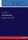 Die Fledermaus: Operette in drei Akten