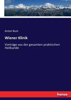 Wiener Klinik: Vorträge aus der gesamten praktischen Heilkunde