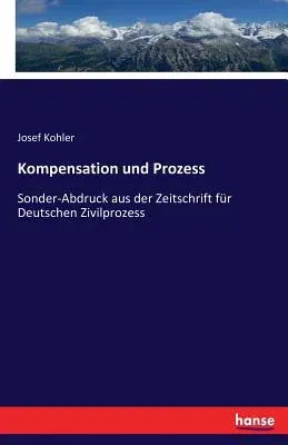 Kompensation und Prozess: Sonder-Abdruck aus der Zeitschrift für Deutschen Zivilprozess