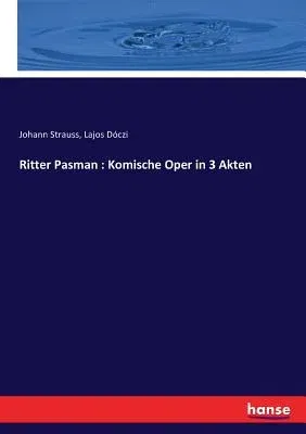 Ritter Pasman: Komische Oper in 3 Akten