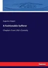 A Fashionable Sufferer: Chapters From Life's Comedy