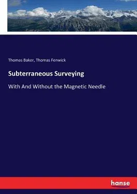 Subterraneous Surveying: With And Without the Magnetic Needle