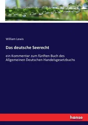 Das deutsche Seerecht: ein Kommentar zum fünften Buch des Allgemeinen Deutschen Handelsgesetzbuchs