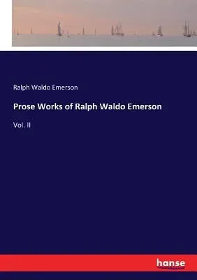 Prose Works of Ralph Waldo Emerson: Vol. II