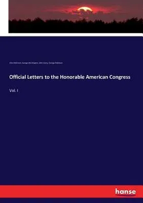 Official Letters to the Honorable American Congress: Vol. I