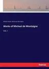 Works of Michael de Montaigne: Vol. I