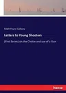 Letters to Young Shooters: (First Series) on the Choice and use of a Gun