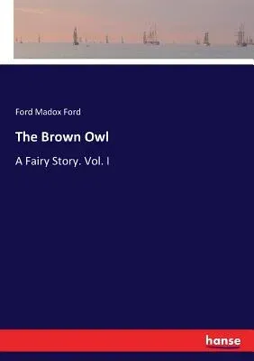 The Brown Owl: A Fairy Story. Vol. I