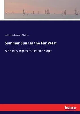 Summer Suns in the Far West: A holiday trip to the Pacific slope