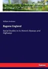 Bygone England: Social Studies in its Historic Byways and Highways