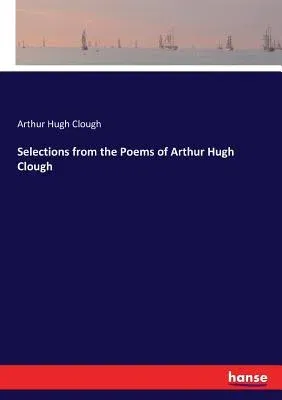 Selections from the Poems of Arthur Hugh Clough