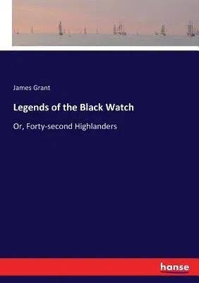 Legends of the Black Watch: Or, Forty-second Highlanders