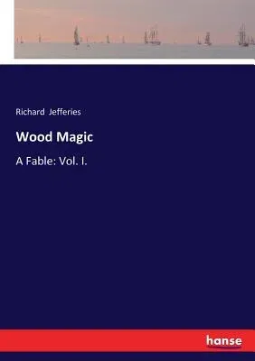 Wood Magic: A Fable: Vol. I.