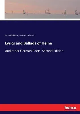 Lyrics and Ballads of Heine: And other German Poets. Second Edition