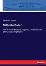 Nether Lochaber: The Natural History, Legends, and Folk-lore of the West Highland