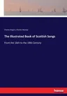 The Illustrated Book of Scottish Songs: From the 16th to the 19th Century