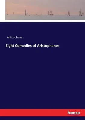 Eight Comedies of Aristophanes