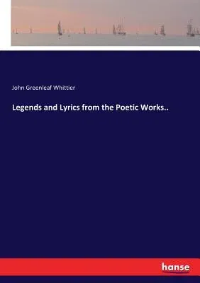 Legends and Lyrics from the Poetic Works..