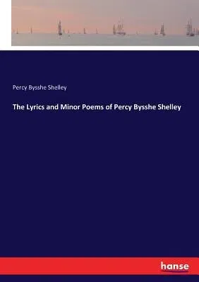 The Lyrics and Minor Poems of Percy Bysshe Shelley