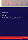 Sylvia: Or, The May Queen, a Lyrical Drama