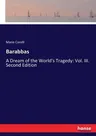 Barabbas: A Dream of the World's Tragedy: Vol. III. Second Edition