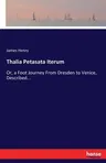 Thalia Petasata Iterum: Or, a Foot Journey From Dresden to Venice, Described...