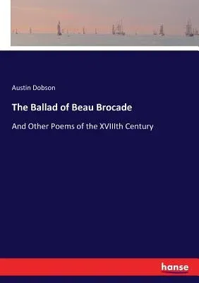 The Ballad of Beau Brocade: And Other Poems of the XVIIIth Century