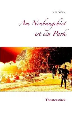 Am Neubaugebiet ist ein Park: Theaterstück