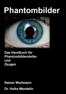 Phantombilder: Das Handbuch für Phantombildersteller und Zeugen