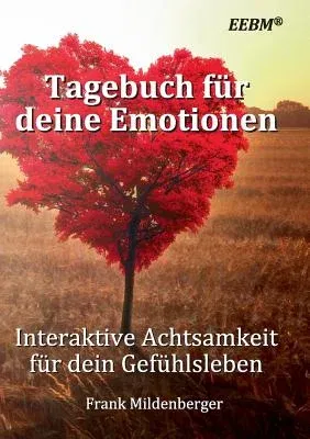 Tagebuch für deine Emotionen: Interaktive Achtsamkeit für dein Gefühlsleben