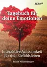 Tagebuch für deine Emotionen: Interaktive Achtsamkeit für dein Gefühlsleben