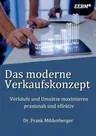 Das moderne Verkaufskonzept: Verkäufe und Umsätze maximieren - praxisnah und effektiv