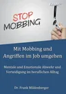 Mit Mobbing und Angriffen im Job umgehen: Mentale und Emotionale Abwehr und Verteidigung im beruflichen Alltag