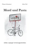 Mord und Pasta: Sieben Leipziger Kriminalgeschichten