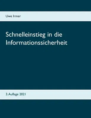 Schnelleinstieg in die Informationssicherheit: 3. Auflage 2021