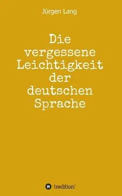 Die vergessene Leichtigkeit der deutschen Sprache