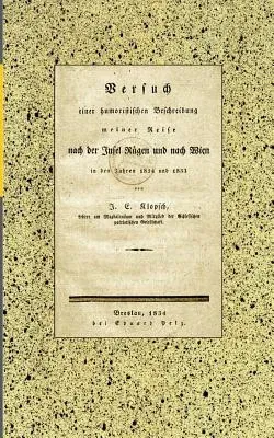 Versuch einer humoristischen Beschreibung meiner Reise nach der Insel Rügen und nach Wien in den Jahren 1824 und 1833: von J. E. Klopsch, Lehrer am Ma