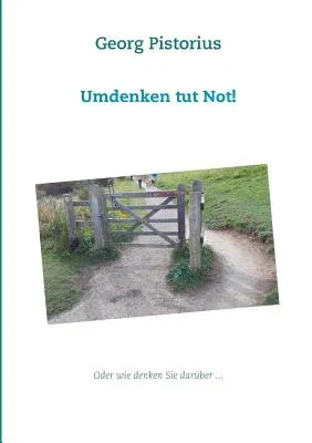 Umdenken tut Not!: Oder wie denken Sie darüber ...