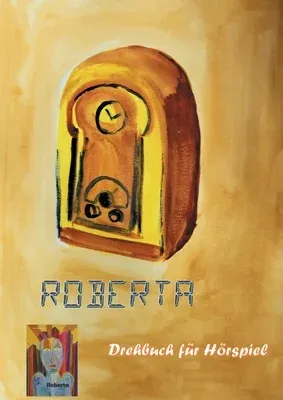 Roberta: Drehbuch für ein Hörspiel