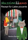 Massimiliano Rezept für Liebe piccante: Humorvolle deutsch-italienische Liebeskomödie in Italien mit Witz, Amore und Lebensfreude (Illustrierte Ausgab