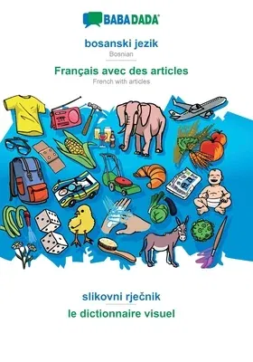 BABADADA, bosanski jezik - Français avec des articles, slikovni rječnik - le dictionnaire visuel: Bosnian - French with articles, visual dictiona