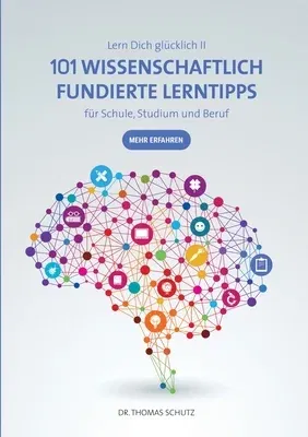 101 Wissenschaftlich fundierte LernTipps für Schule, Studium und Beruf: Lern Dich glücklich II