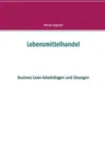 Lebensmittelhandel: Business Cases Arbeitsfragen und Lösungen